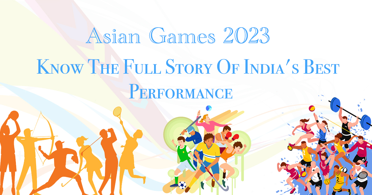 Asian Games 2023 – Know the full story of India’s best performance