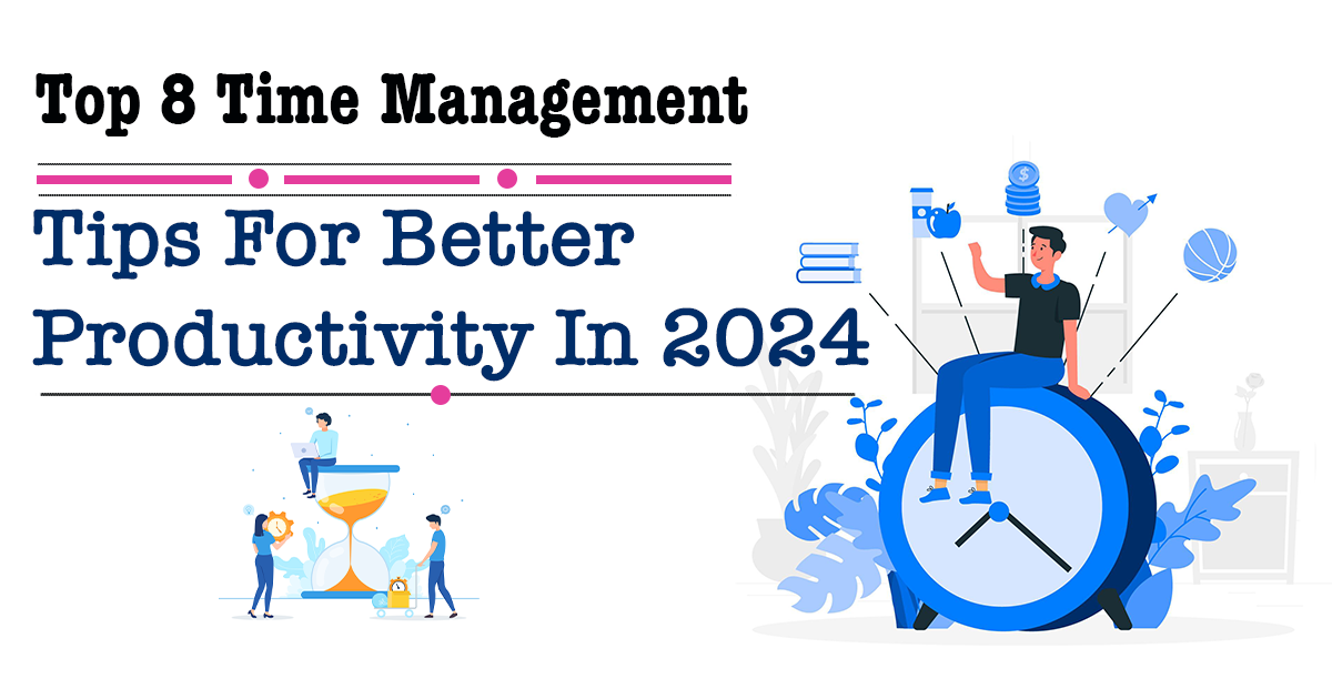 Top 8 Time Management Tips For Better Productivity In 2024