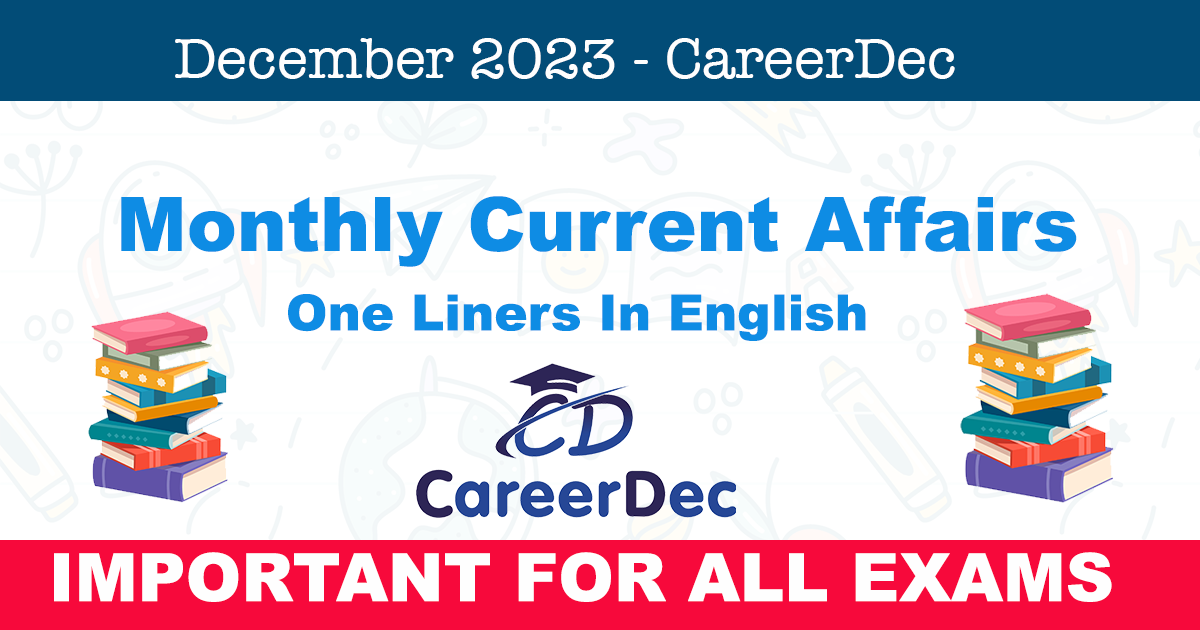 Top 100 One-Liner December Monthly Current Affairs 2023 In English