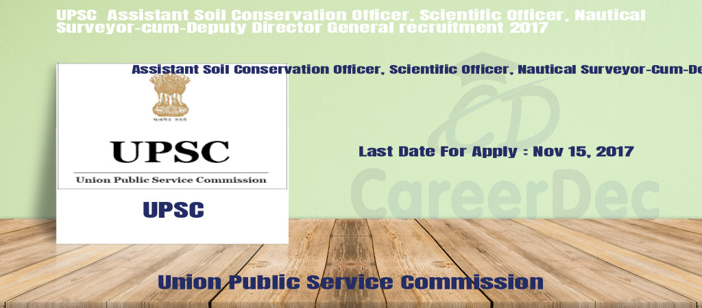 UPSC  Assistant Soil Conservation Officer, Scientific Officer, Nautical Surveyor-cum-Deputy Director General recruitment 2017 Cover Image