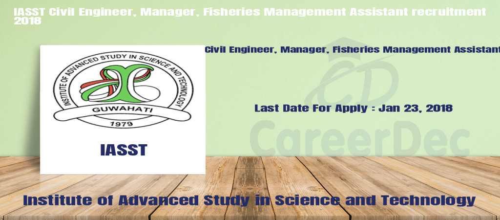 IASST Civil Engineer, Manager, Fisheries Management Assistant recruitment 2018 Cover Image