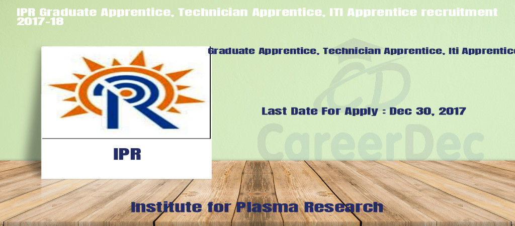 IPR Graduate Apprentice, Technician Apprentice, ITI Apprentice recruitment 2017-18 Cover Image